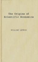 The Origins of Scientific Economics: English Economic Thought, 1660-1776