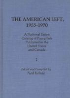 The American Left, 1955-1970: A National Union Catalog of Pamphlets Published in the United States and Canada