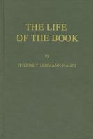 The Life of the Book: How the Book Is Written, Published, Printed, Sold and Read