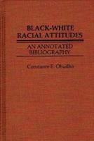 Black-White Racial Attitudes: An Annotated Bibliography