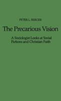 The Precarious Vision: A Sociologist Looks at Social Fictions and Christian Faith