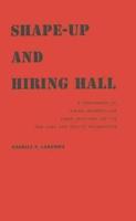 Shape-Up and Hiring Hall: A Comparison of Hiring Methods and Labor Relations on the New York and Seattle Waterfronts