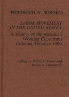 Friedrich A. Sorge's Labor Movement in the United States: A History of the American Working Class from Colonial Times to 1890