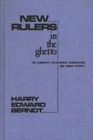 New Rulers in the Ghetto: The Community Development Corporation and Urban Poverty
