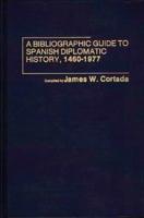 A Bibliographic Guide to Spanish Diplomatic History, 1460-1977