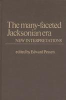 The Many-Faceted Jacksonian Era: New Interpretations