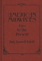 American Midwives: 1860 to the Present