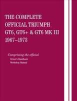 The Complete Official Triumph Gt6, Gt6+ & Gt6 Mk III: 1967, 1968, 1969, 1970, 1971, 1972, 1973