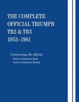 The Complete Official Triumph Tr2 & Tr3: 1953, 1954, 1955, 1956, 1957, 1958, 1959, 1960, 1961