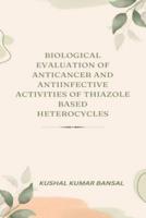 Biological Evaluation of Anticancer and Antiinfective Activities of Thiazole Based Heterocycles