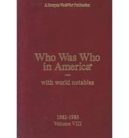 Who Was Who in America. Vol VIII 1982-1985