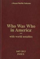 Who Was Who in America 1607-2013 Index, Volume I-XXIV and Historical Volume