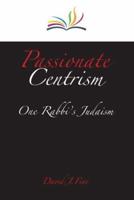 Passionate Centrism: One Rabbi's Judaism