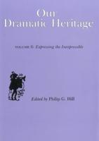 Our Dramatic Heritage. Vol.6 Expressing the Inexpressible