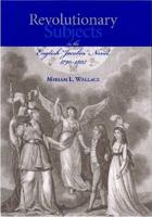 Revolutionary Subjects in the English "Jacobin" Novel, 1790-1805