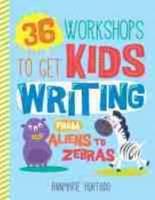 36 Workshops to Get Kids Writing