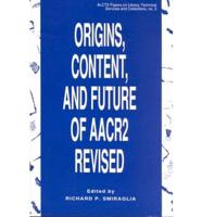 Origins, Content, and Future of AACR2 Revised