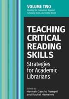 Teaching Critical Reading Skills. Volume 2 Strategies for Academic Librarians