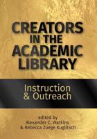 Creators in the Academic Library: Volume 1