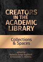 Creators in the Academic Library: Volume 2