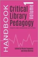 Critical Library Pedagogy Handbook. Volume 1 Essays and Workbook Activities