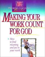 Making Your Work Count for God: The Word in Life Priorities for Living