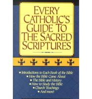 Every Catholic's Guide to the Sacred Scriptures