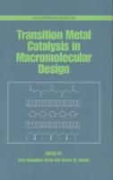 Transition Metal Catalysis in Macromolecular Design
