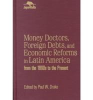 Money Doctors, Foreign Debts, and Economic Reforms in Latin America from the 1890S to the Present
