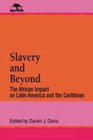 Slavery and Beyond: The African Impact on Latin America and the Caribbean