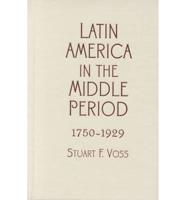 Latin America in the Middle Period, 1750-1929