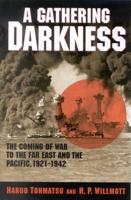 A Gathering Darkness: The Coming of War to the Far East and the Pacific, 1921-1942