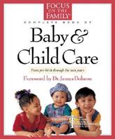 The Focus on the Family Complete Book of Baby & Child Care