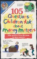 105 Questions Children Ask About Money Matters