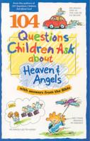 104 Questions Children Ask About Heaven & Angels