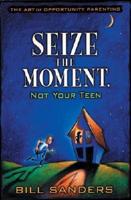 Seize the Moment, Not Your Teen