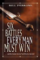 Six Battles Every Man Must Win