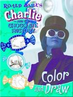 Roald Dahl"s Charlie and the Chocolate Factory Color and Draw