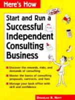 Start and Run a Successful Independent Consulting Business