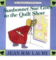 Sunbonnet Sue Goes to the Quilt Show