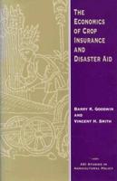 The Economics of Crop Insurance and Disaster Aid