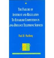 The Failure of Antitrust and Regulation to Establish Competition in Long-Distance Telephone Services