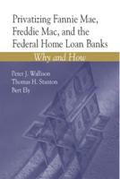 Privatizing Fannie Mae, Freddie Mac, and the Federal Home Loan Banks
