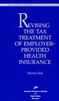 Revising the Tax Treatment of Employer-Provided Health Insurance