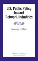 U.S. Public Policy Toward Network Industries