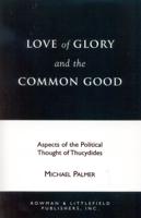 Love of Glory and the Common Good: Aspects of the Political Thought of Thucydides