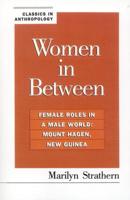 Women in Between: Female Roles in a Male World: Mount Hagen, New Guinea
