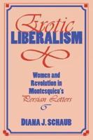 Erotic Liberalism: Women and Revolution in Montesquieu's Persian Letters