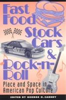 Fast Food, Stock Cars, and Rock 'N' Roll