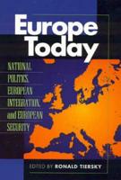 Europe Today. National Politics, European Integration, and European Security